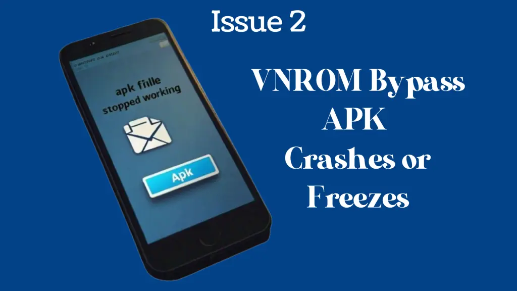 VNROM Bypass APK Crashes or Freezes