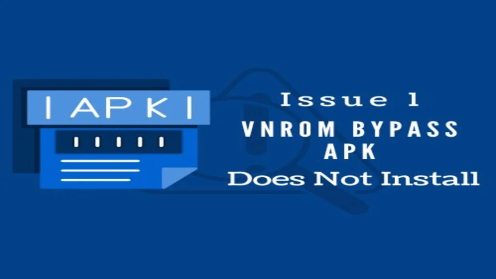 VNROM Bypass APK Does Not Install