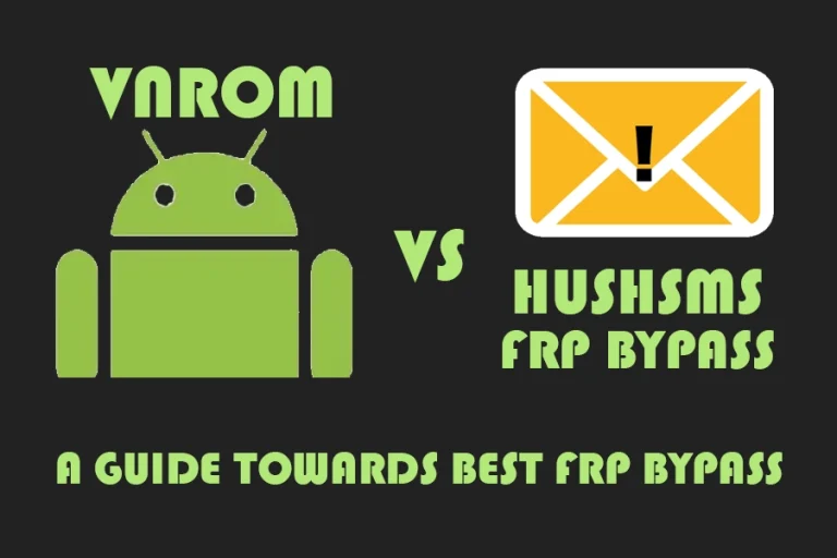 Guide Toward Vnrom Bypass vs HushSMS FRP Bypass – 2024